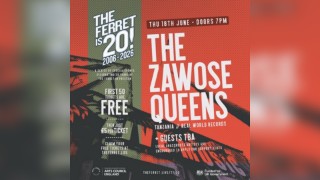 THE ZAWOSE QUEENS (Tanzania) + more tba // The Ferret is 20