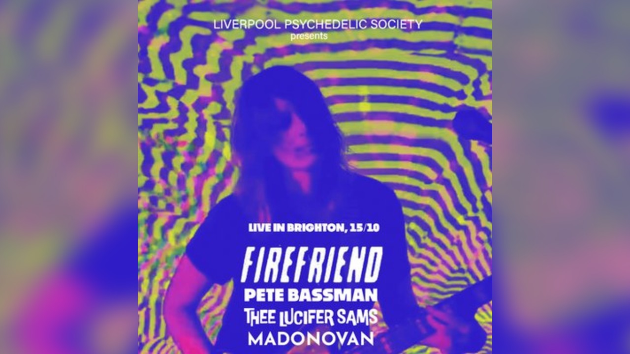 Firefriend (BR) + Pete Bassman (Spacemen 3) + more