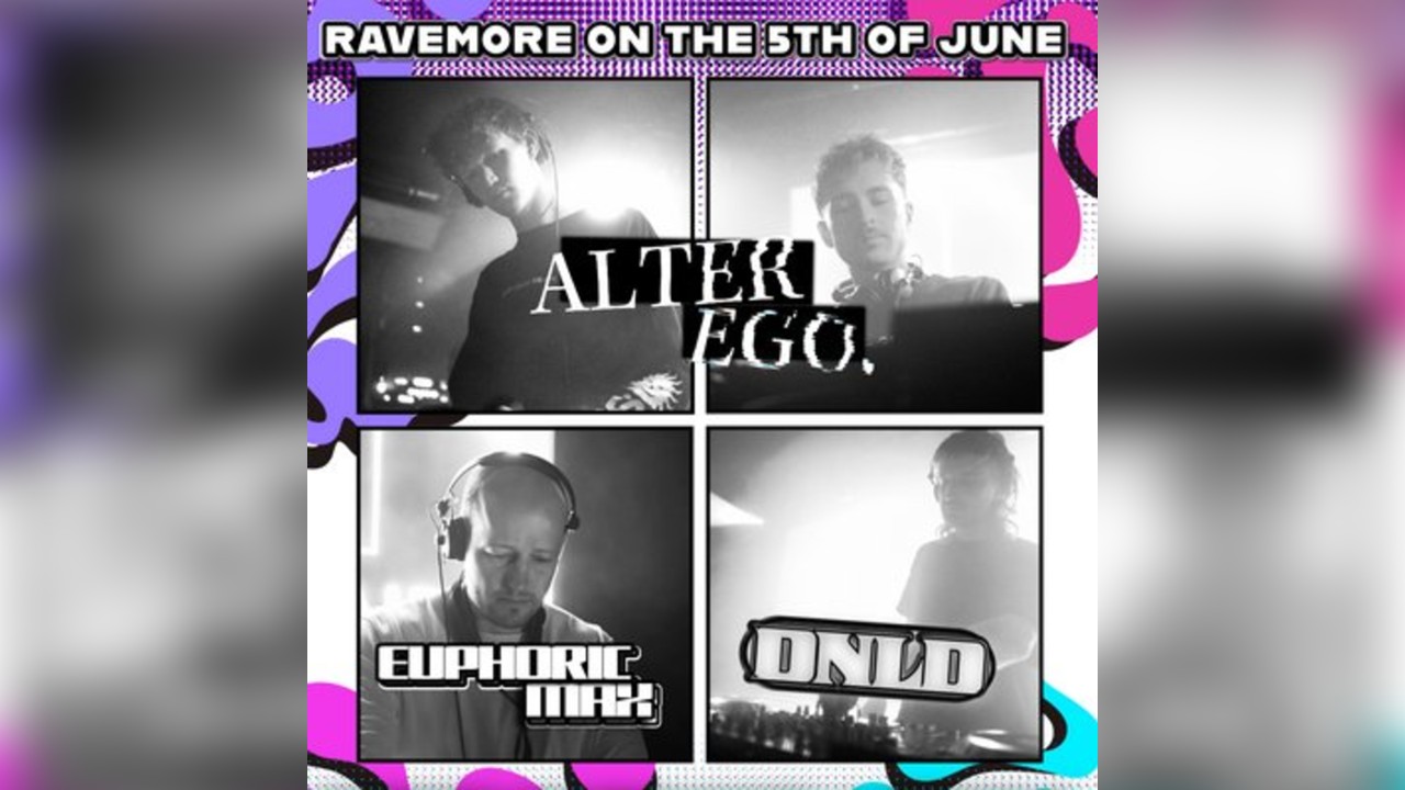 RaveMore presents: ALTER EGO, DNLD, & EUHPORIC MAX