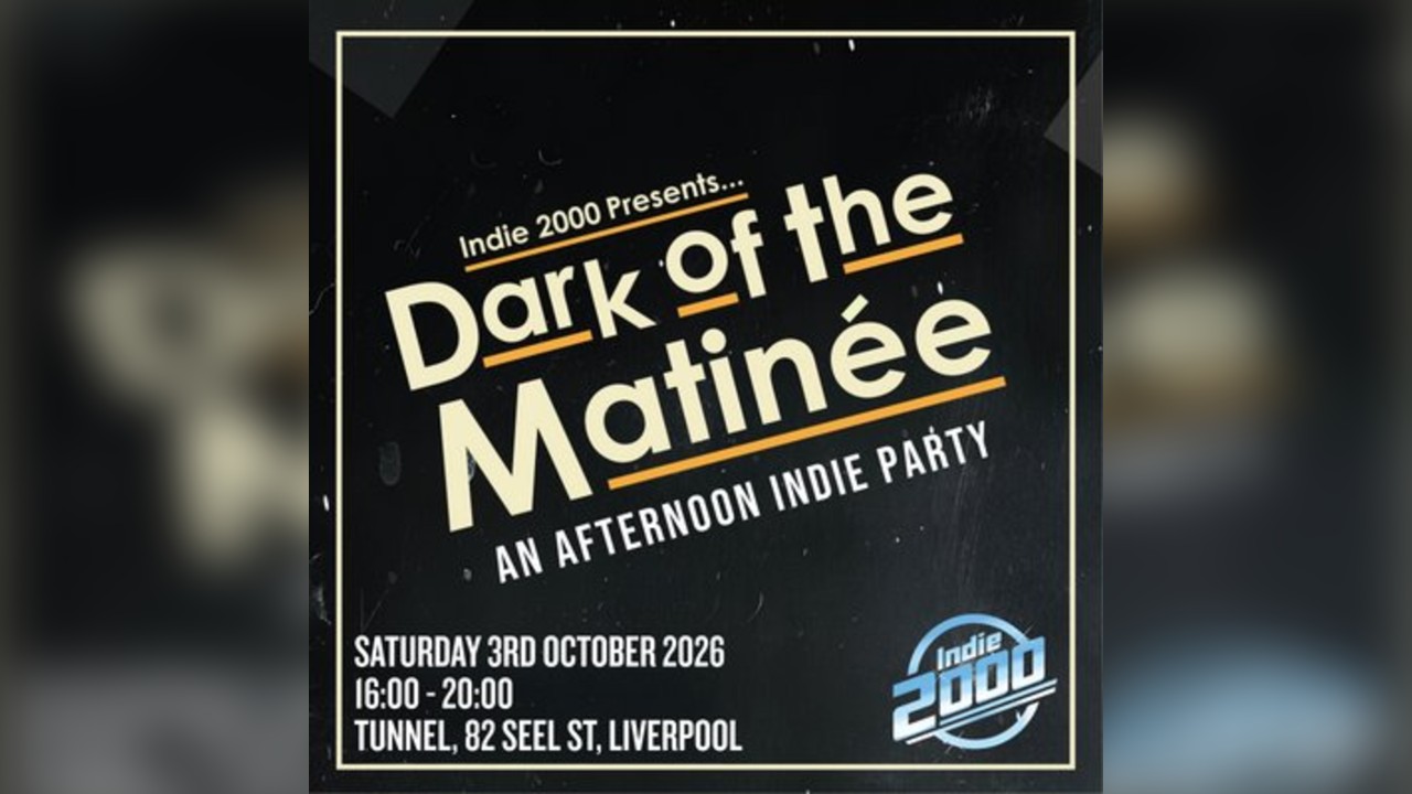 00s Indie Afternoon Party - Dark Of The Matinée (Liverpool)