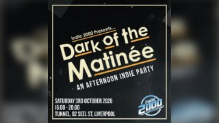 00s Indie Afternoon Party - Dark Of The Matinée (Liverpool)
