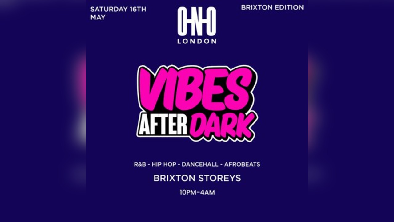 Vibes After Dark - Brixton Edition (Free B4 11PM With A Ticket)