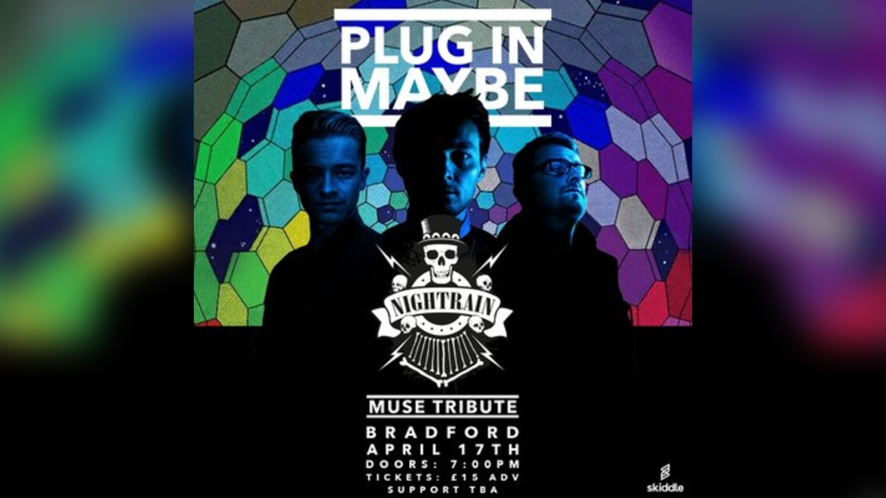 PLUG IN MAYBE - Muse Tribute - Nightrain - Bradford