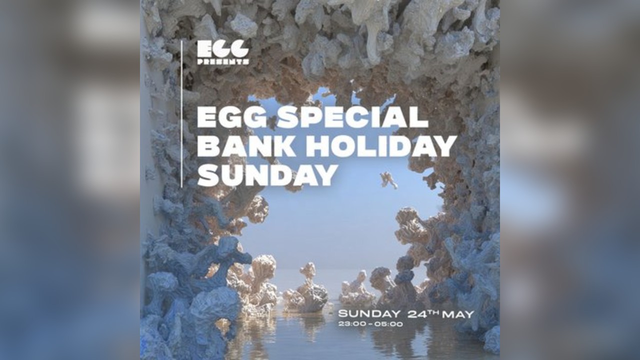 Egg LDN Pres: Bank Holiday Special
