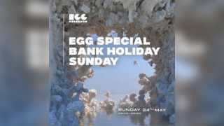 Egg LDN Pres: Bank Holiday Special