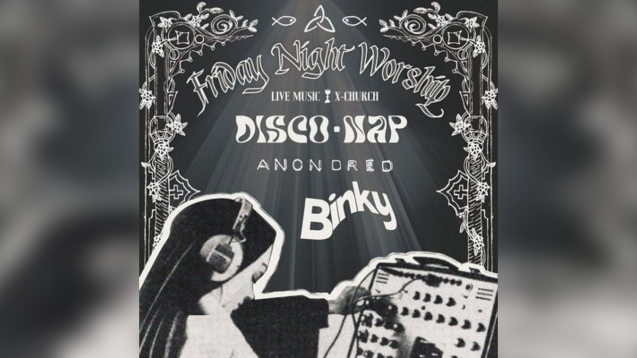 Friday Worship - DISCONAP, BINKY, ANON DRED