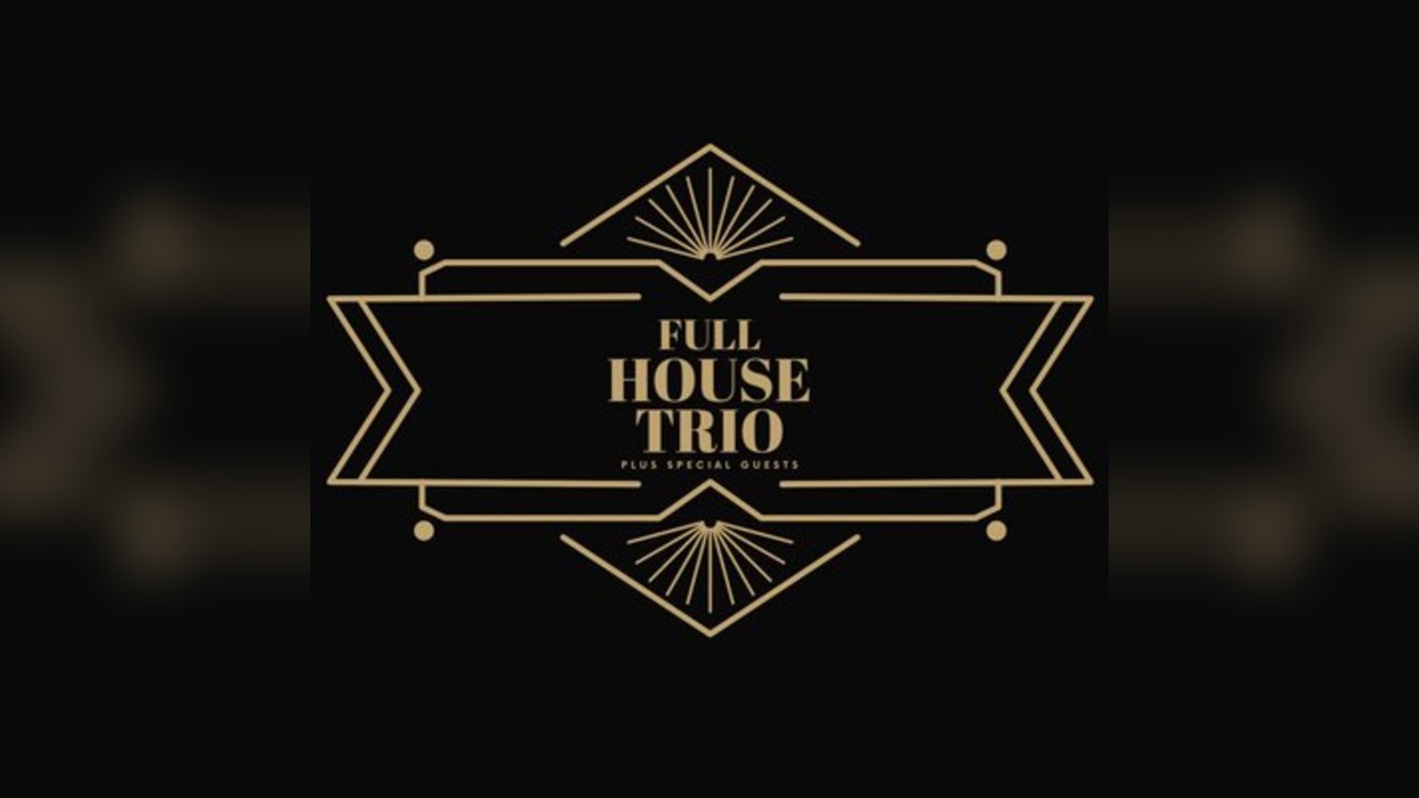 Full House Trio Plus Special Guests