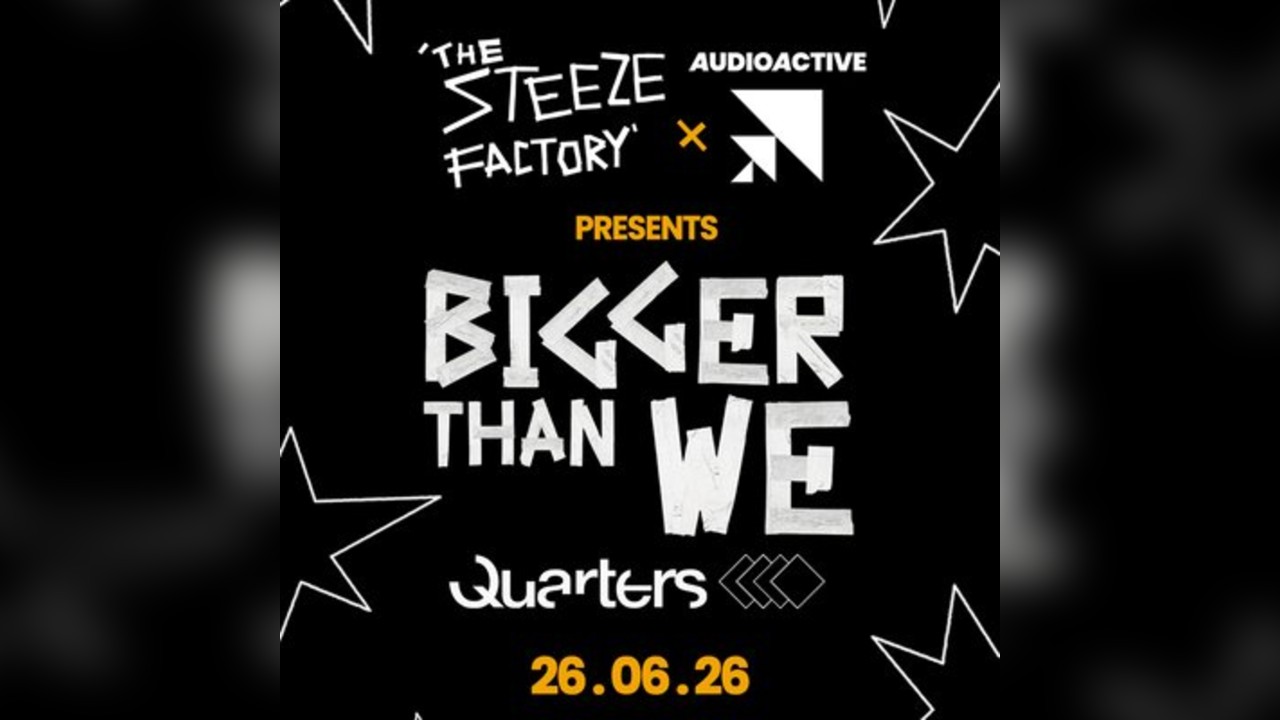 AudioActive x The Steeze Factory presents Bigger Than We