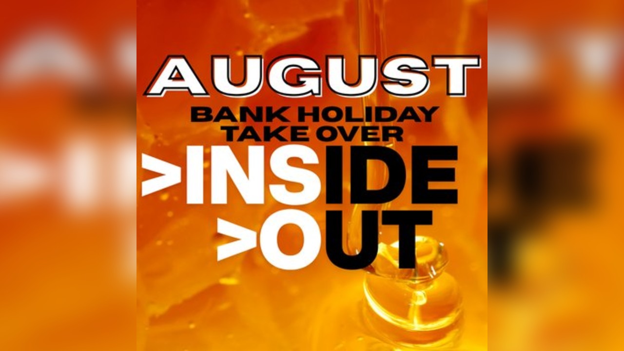 INSIDE//OUT AUGUST Bank Holiday Takeover