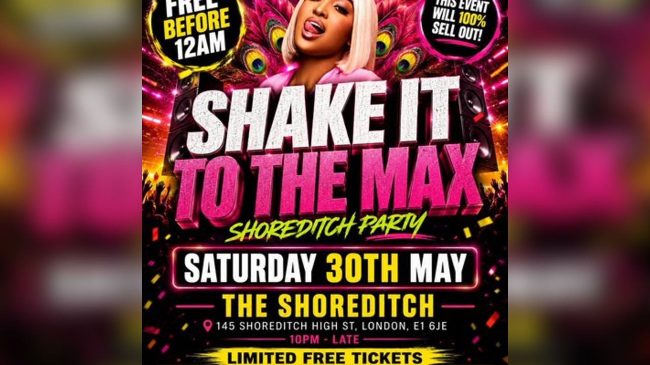 Shake It To The Max - Shoreditch Party - Everyone Free Before 12