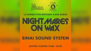 La Rumba 9YRS x Dub Shack: Nightmares On Wax, Sinai Sound System