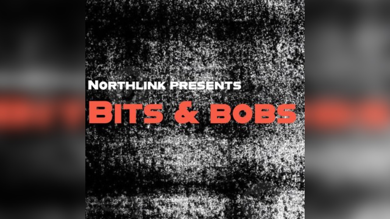 Northlink presents: Bits & Bobs