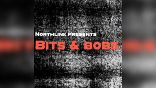 Northlink presents: Bits & Bobs