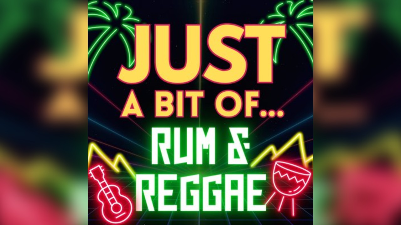 Just a Bit of...Rum and Reggae