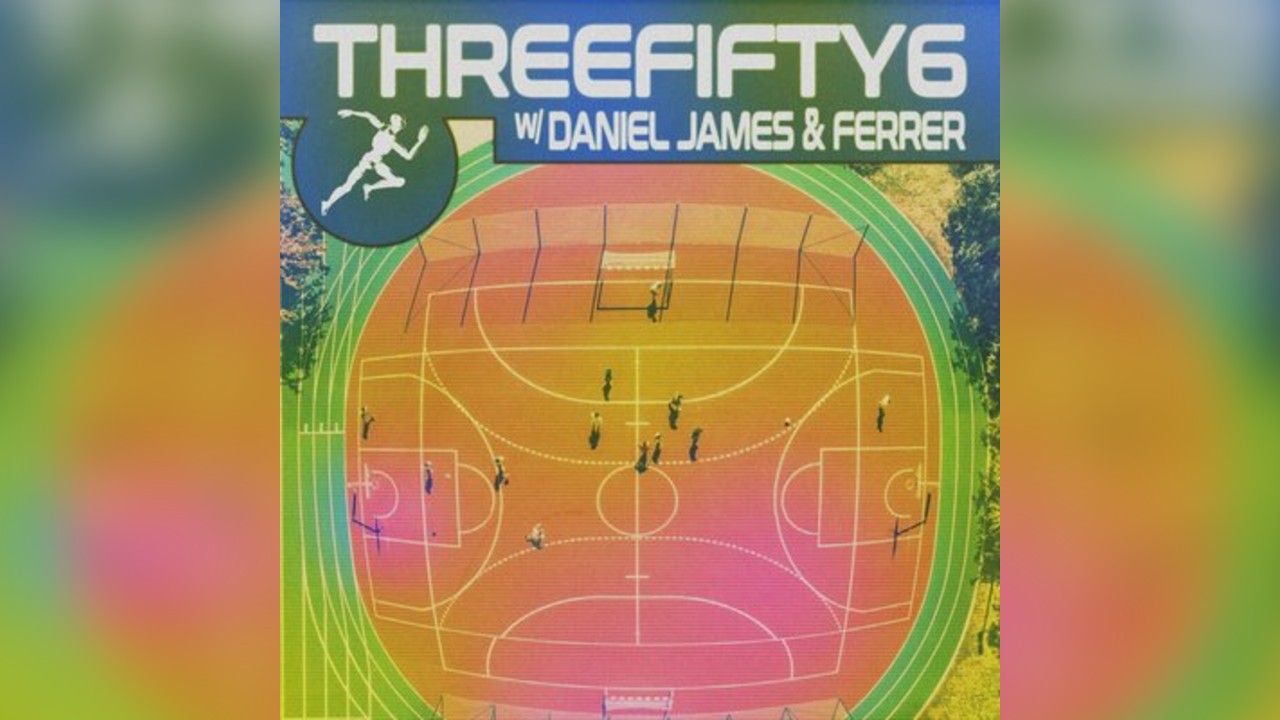 ThreeFifty6 W/ Daniel James & Ferrer