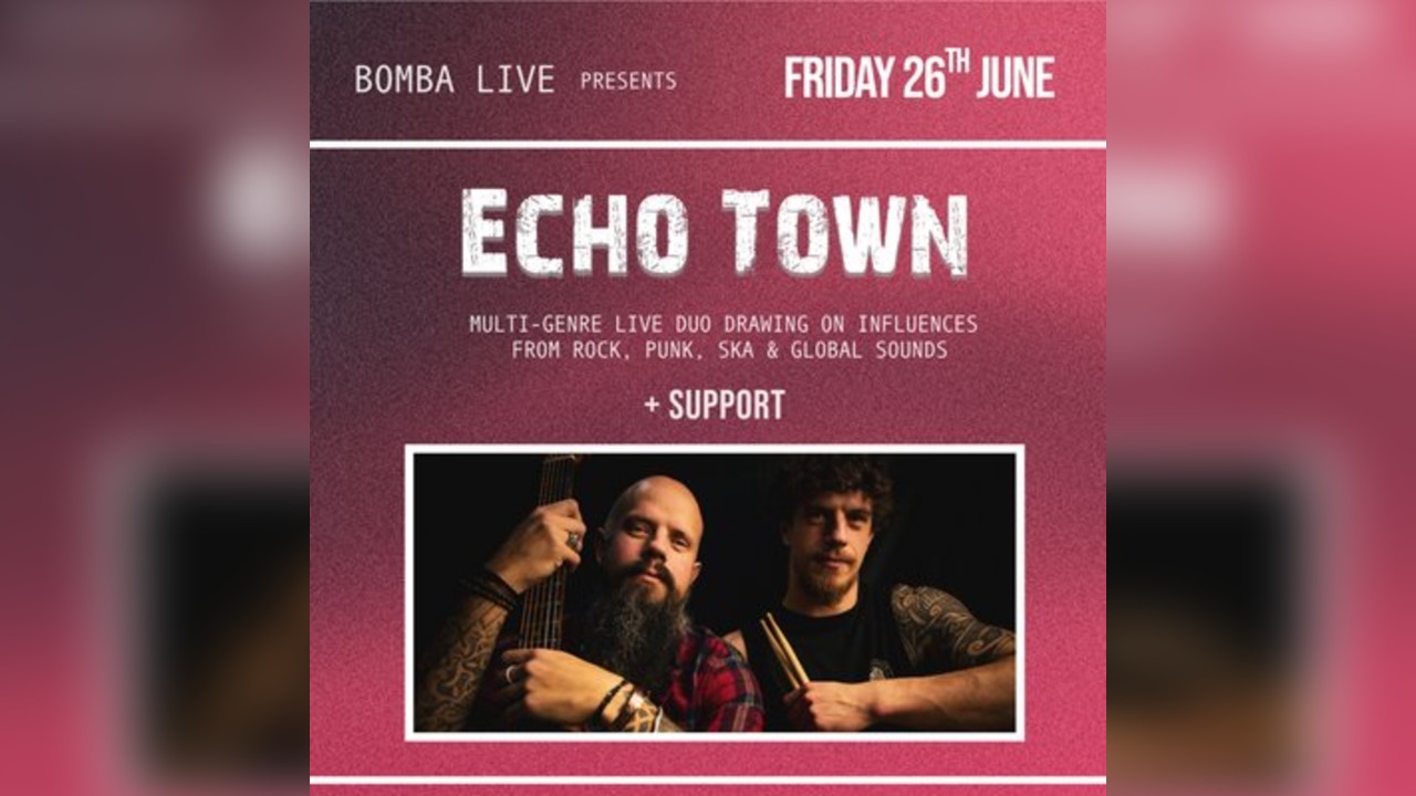 Bomba Live presents: ECHO TOWN - 26.06.26 - Exeter