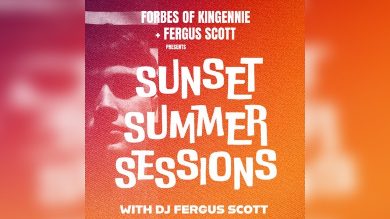 Forbes of Kingennie + Fergus Scott - SUNSET SUMMER SESSIONS