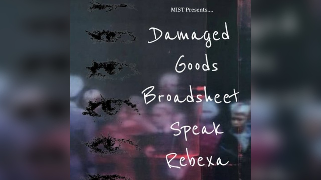 MIST Presents: Damaged Goods, Broadsheet Speak, Rebexa