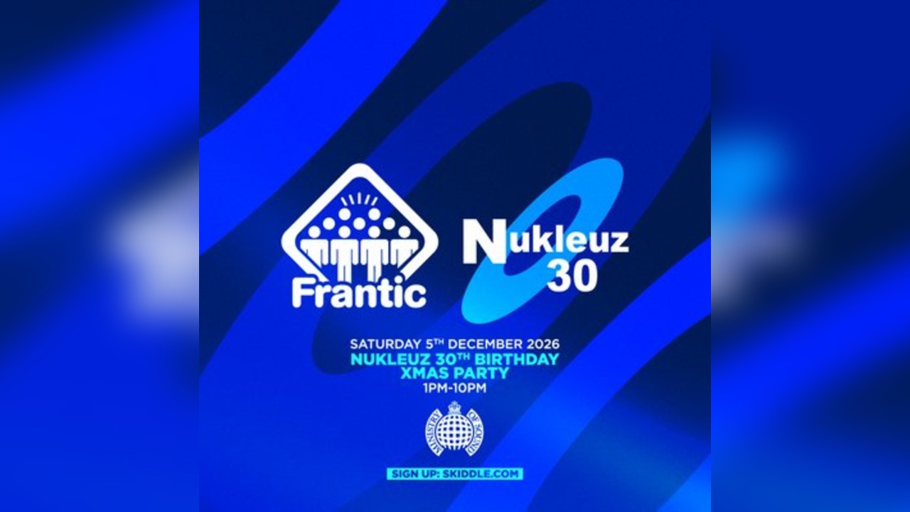 Frantic & Nukleuz present Nukleuz 30th Birthday Xmas Party