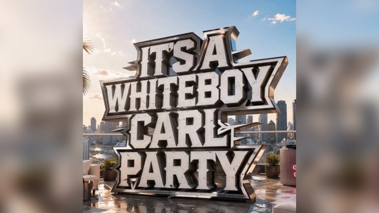 It's A WhiteBoyCarl Party