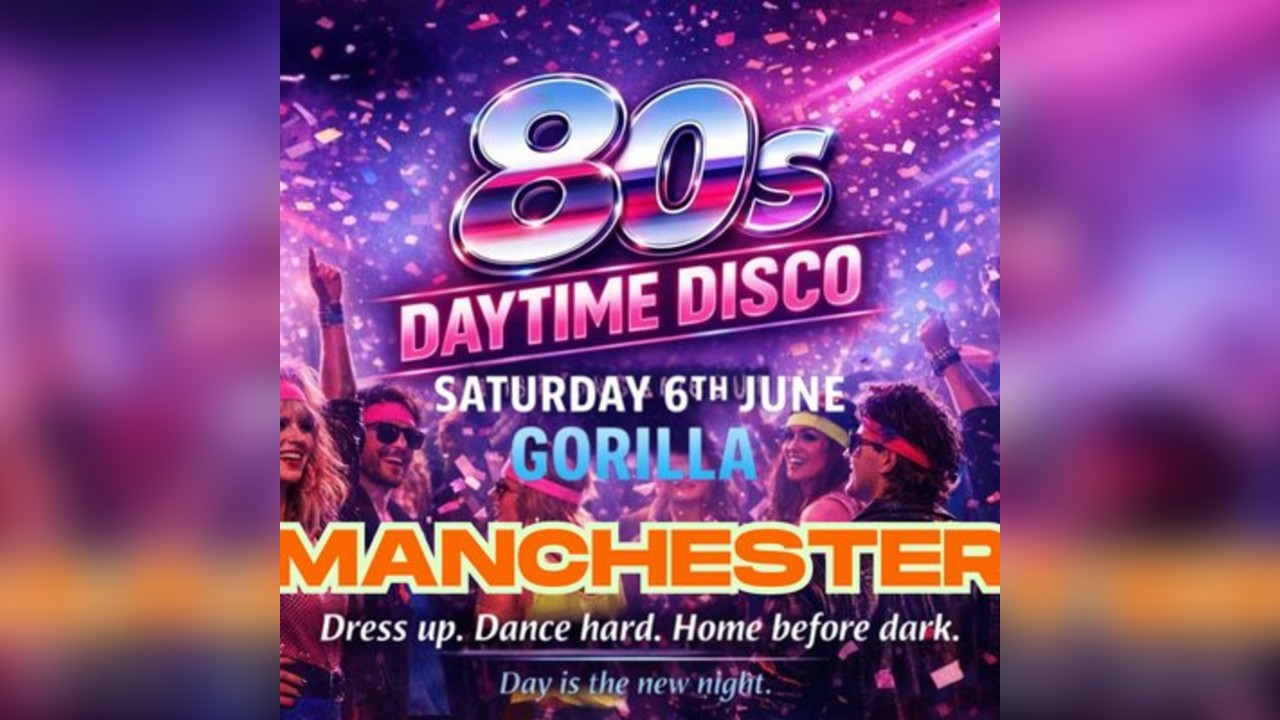 Disco Bliss Manchester - 80s Daytime Disco at Gorilla