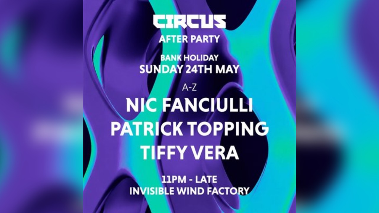 Official Circus Afterparty - Sun 24 May, Invisible Wind Factory