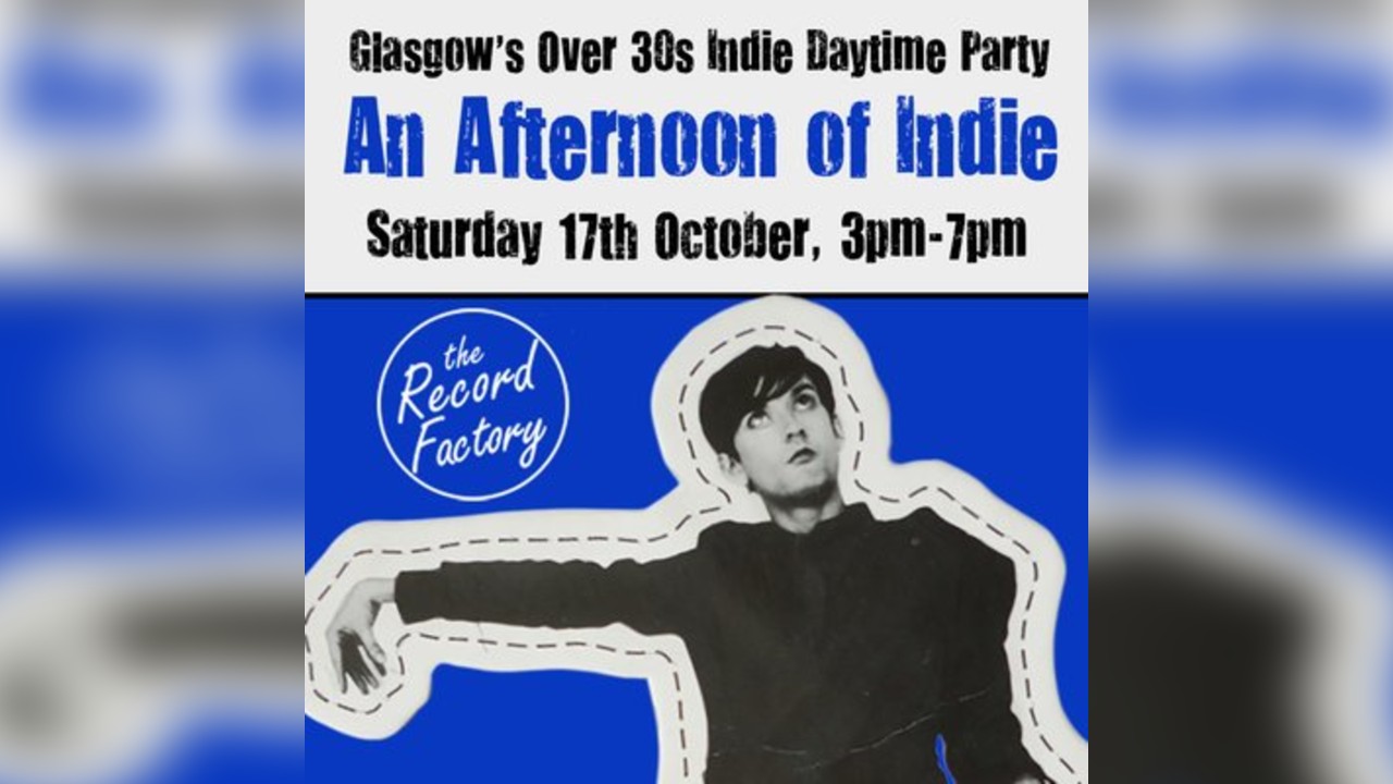 An Afternoon of Indie: GLASGOW (Over 30s only), 3pm-7pm