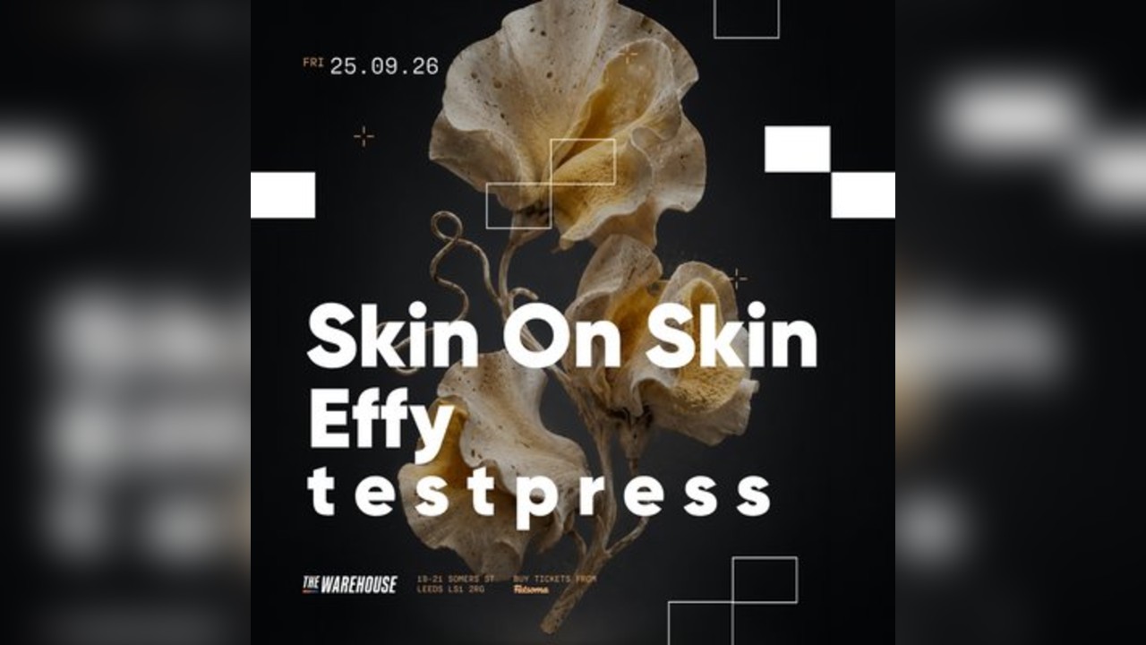The Warehouse: Skin On Skin, Effy & t e s t p r e s s