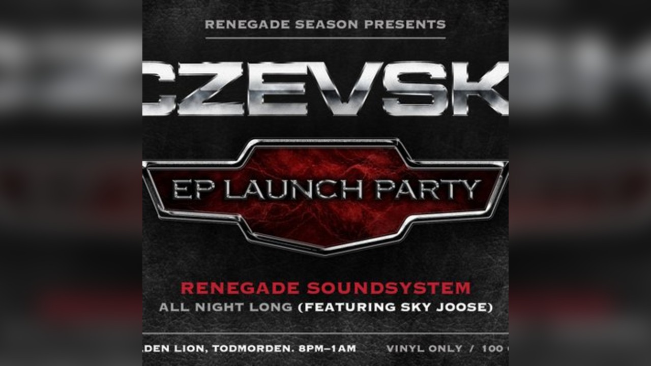 RENEGADE SOUNDSYSTEM ALL NIGHT LONG CZEVSKI EP Launch Party