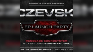 RENEGADE SOUNDSYSTEM ALL NIGHT LONG CZEVSKI EP Launch Party