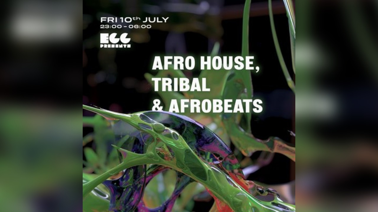 Egg LDN Pres: Afro House, Tribal & Afrobeats