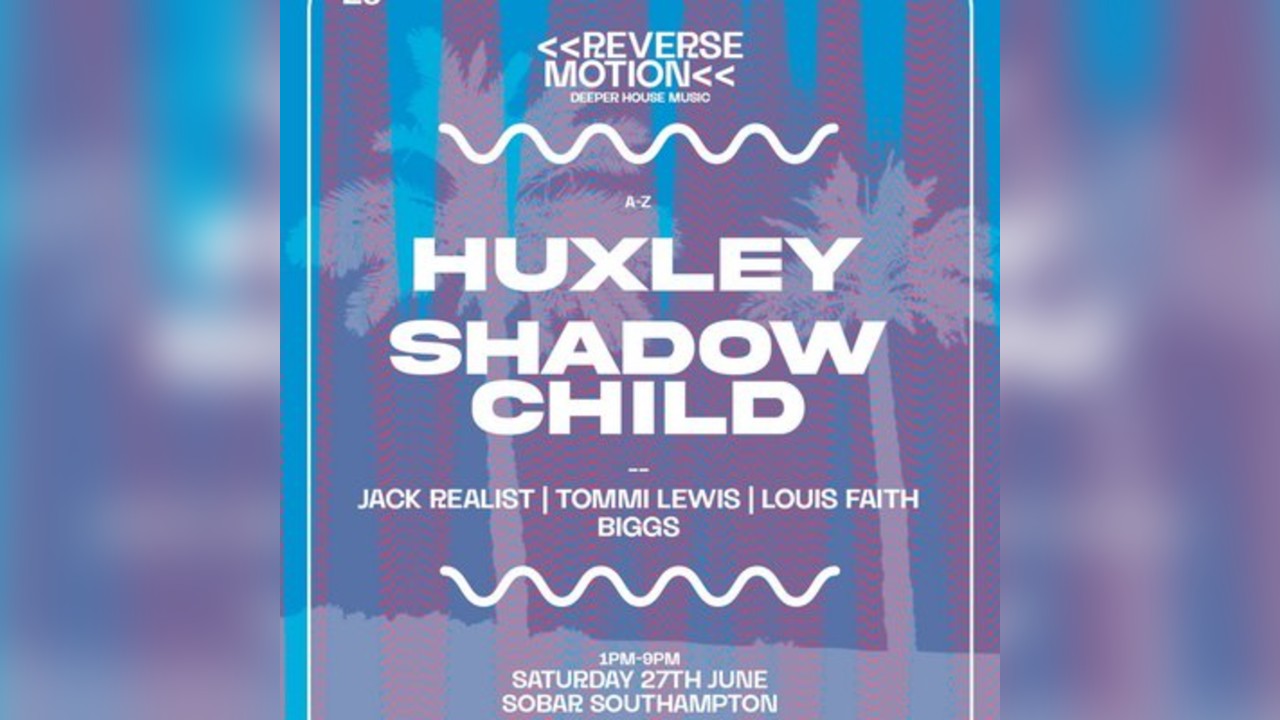 Reverse Motion: Shadow Child | Huxley @ Sobar Southampton