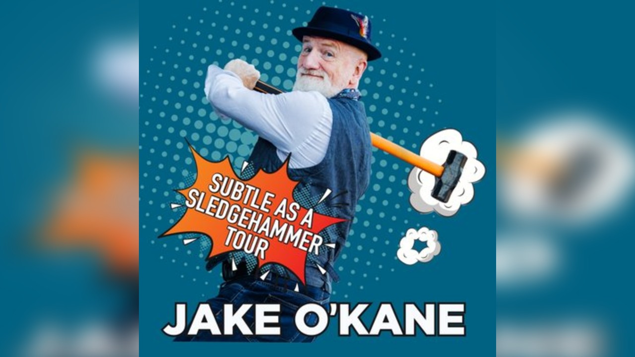 JAKE O'KANE - SUBTLE AS A SLEDGEHAMMER Tour