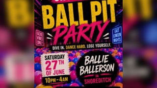 SHOREDITCH BALL PIT PARTY - Everyone Free Before 12 AM