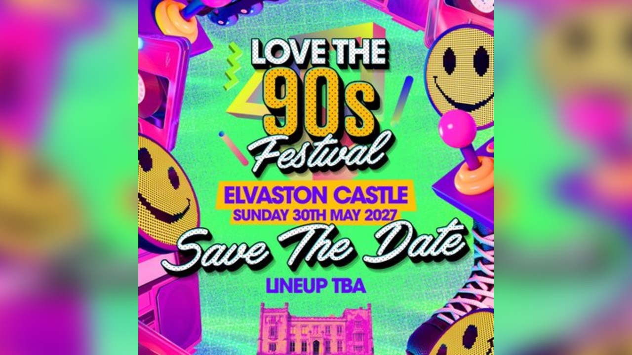 Love the 90s Festival 2027|Elvaston Castle, Derby