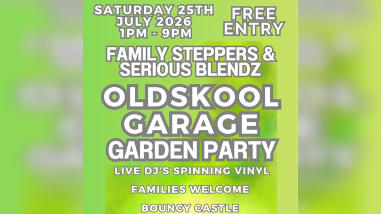 Oldskool Garage Garden Party- 25th July- Families Welcome