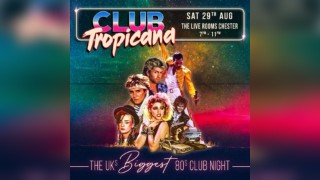 Club Tropicana - The UK's Biggest 80s Night | Chester