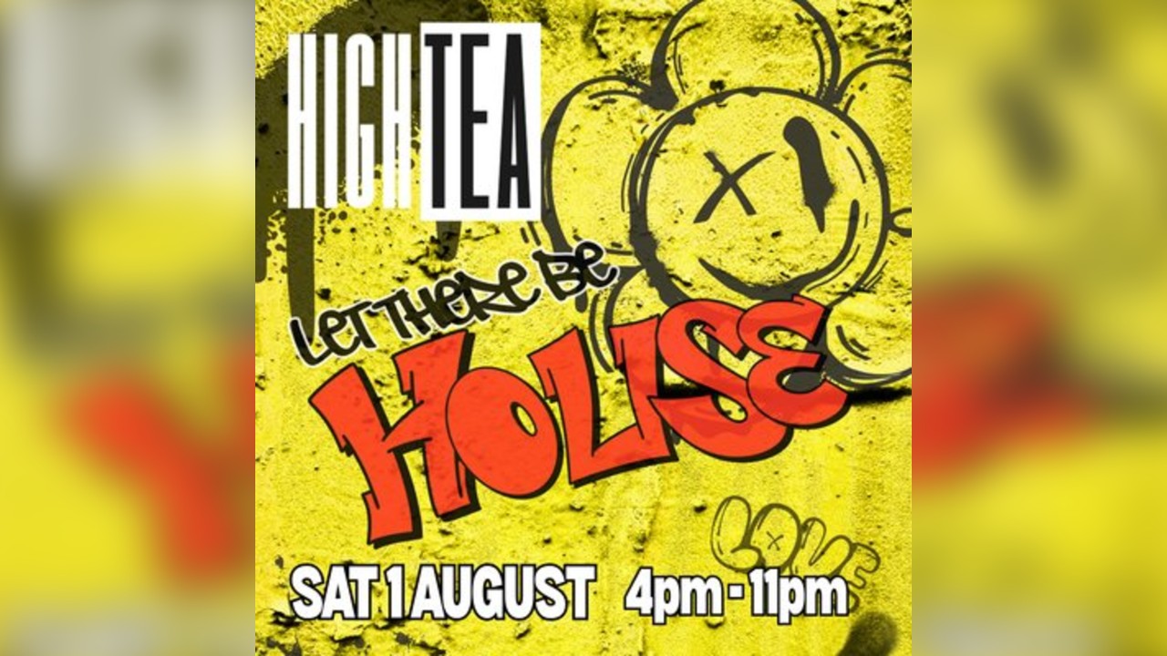 High Tea - LET THERE BE HOUSE