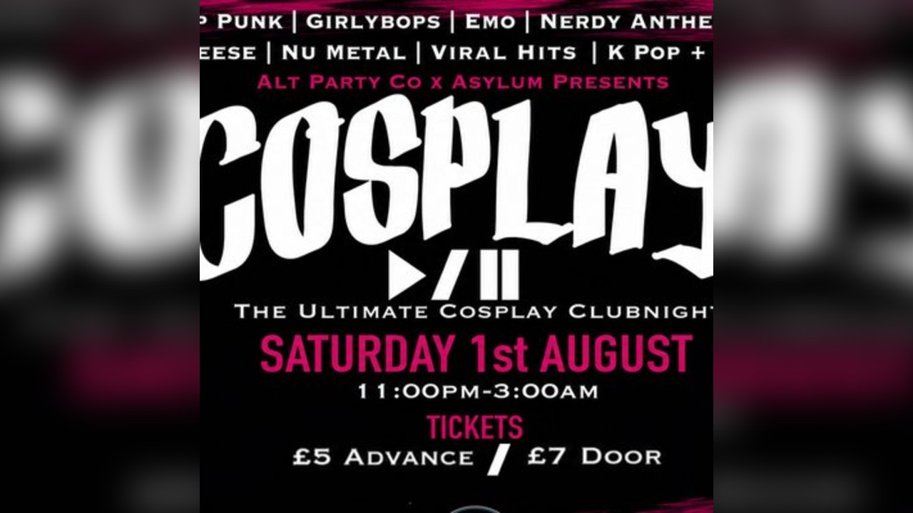 COSPLAY Club Night *Launch/ Con Afterparty*