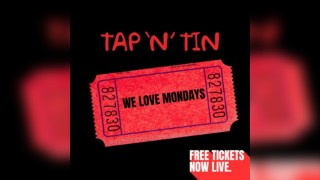 TAP 'N' TIN: Mondays [50 Free Tickets]