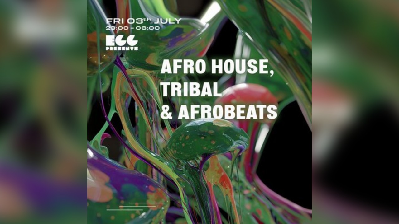 Egg LDN Pres: Afro House, Tribal & Afrobeats