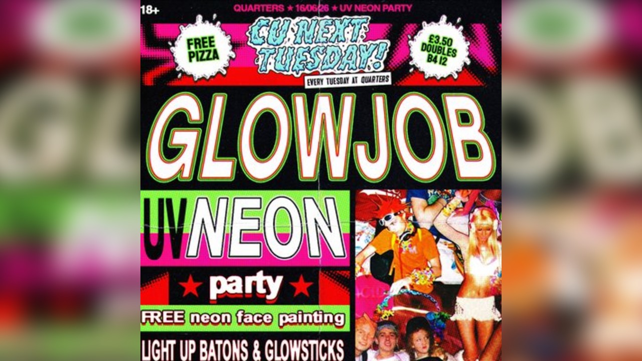 CU Next Tuesday | glowjob - UV Neon Party | 16/06/2026