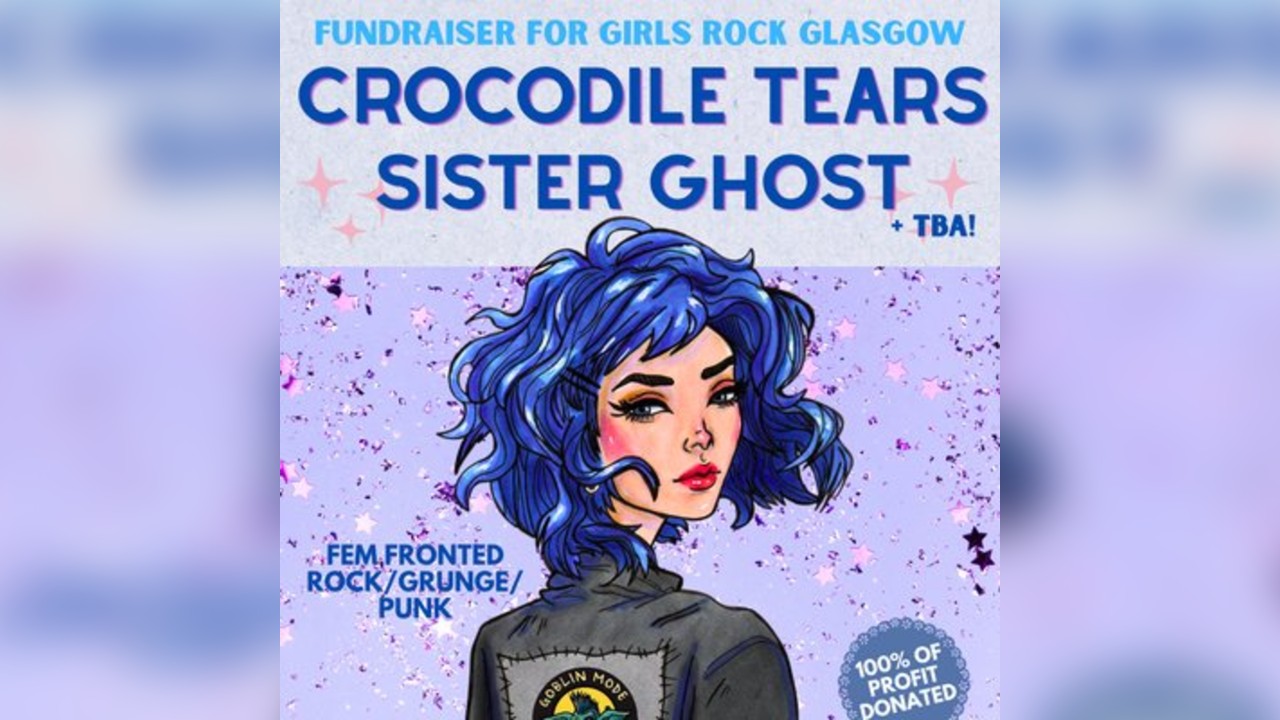 Crocodile Tears + Sister Ghost, Girls Rock Glasgow Fundraiser