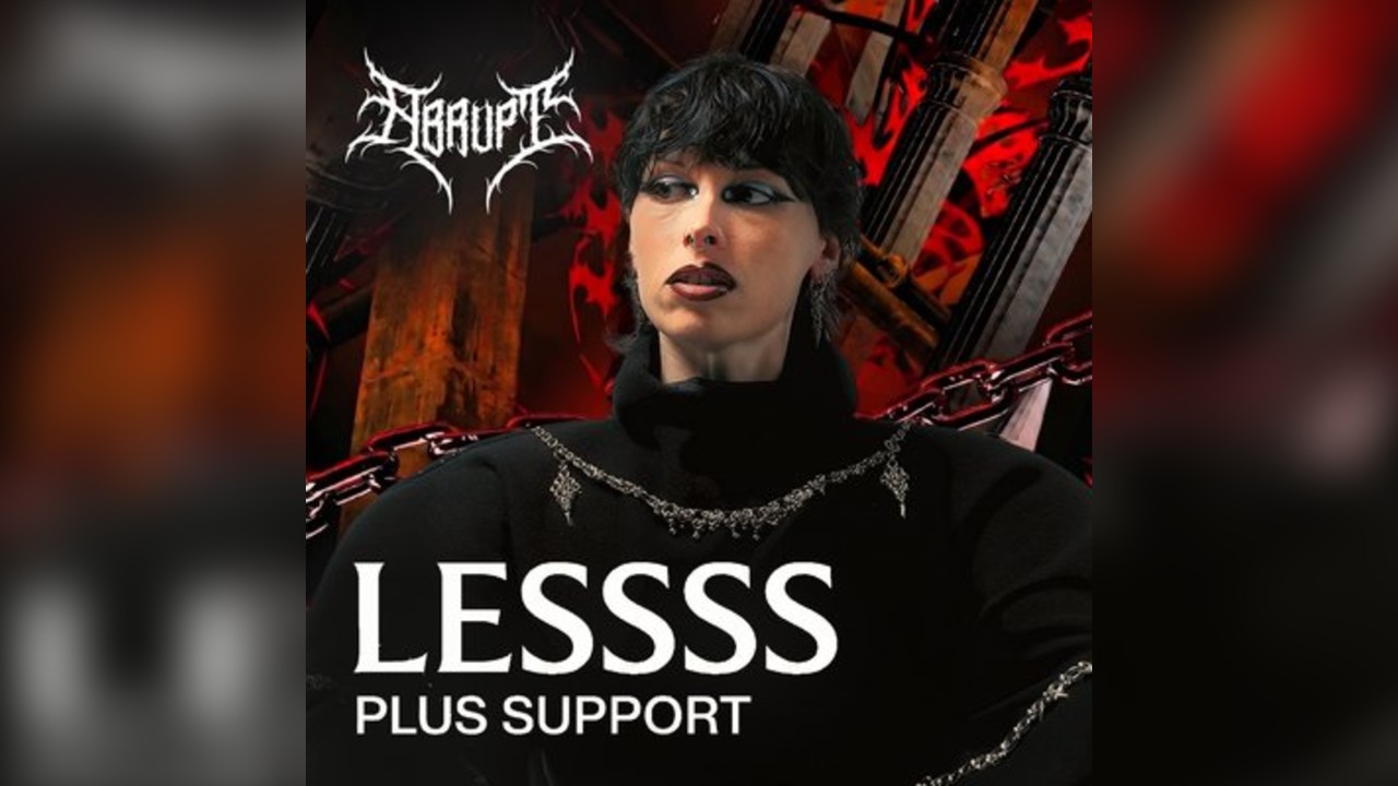 ABRUPT presents LESSSS + more