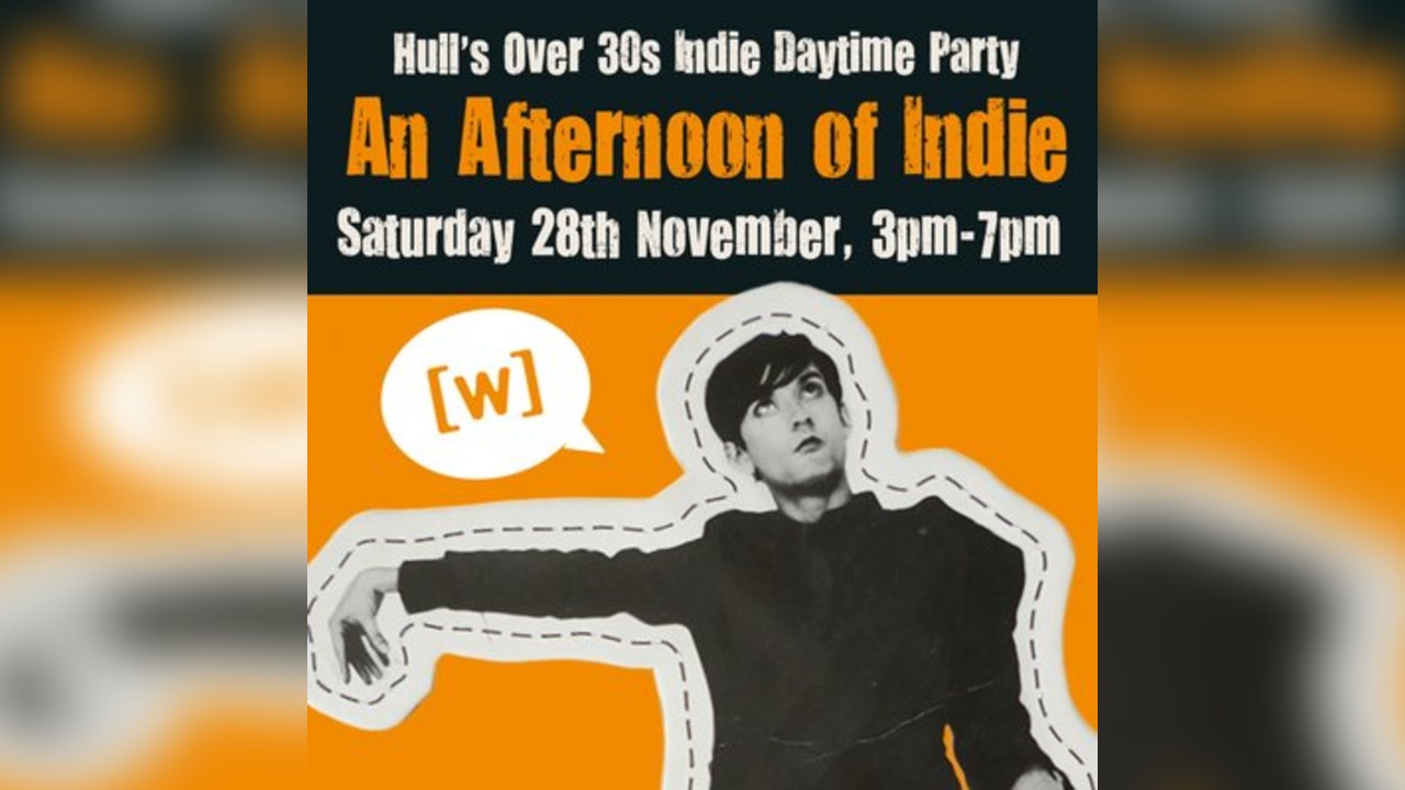 An Afternoon of Indie: HULL (over 30s only), 3pm-7pm