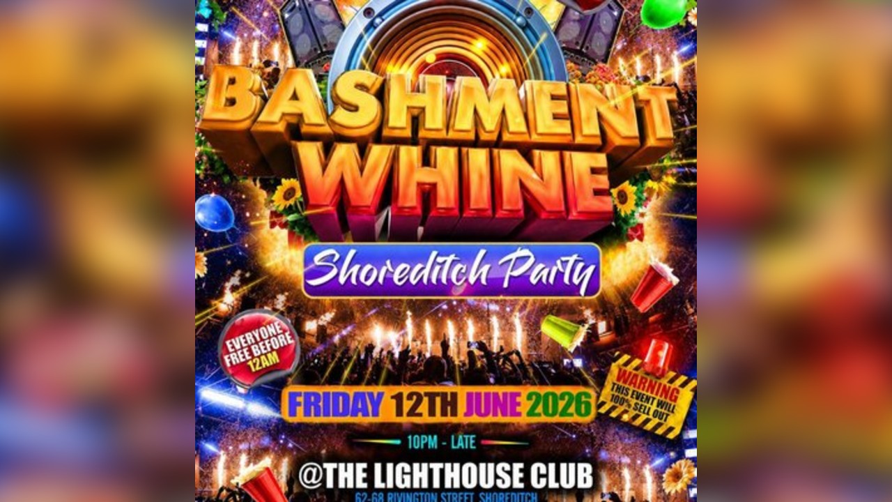 Bashment Whine - Shoreditch Party - Everyone Free Before 12 AM