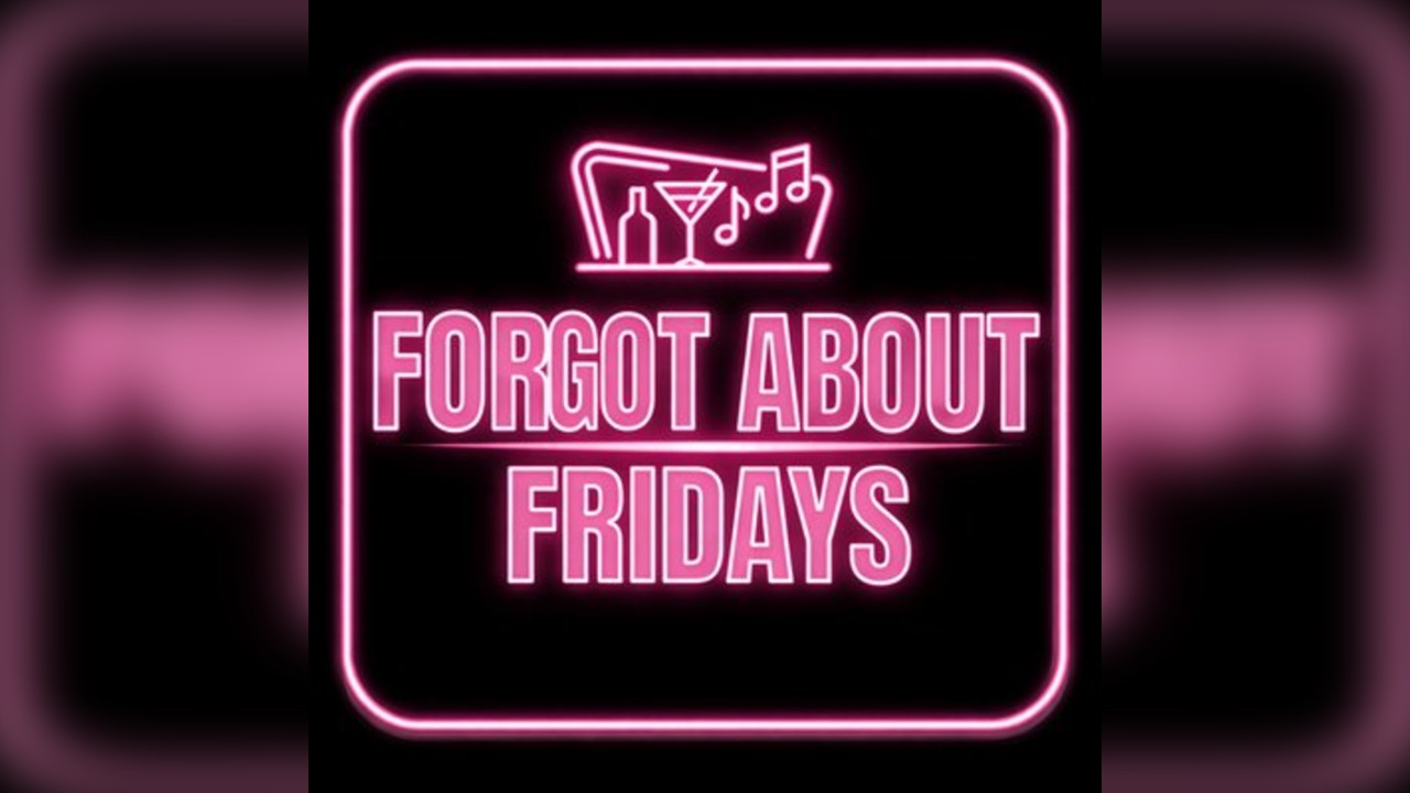 Forgot About Fridays