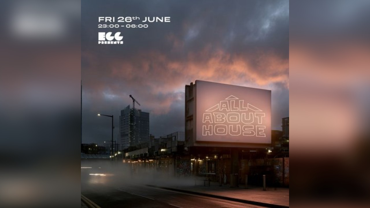 Egg LDN Pres: All About House