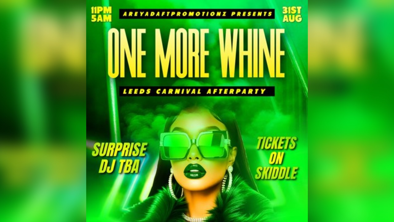 One More Whine - Leeds Carnival After Party