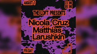 The Loft: Nicola Cruz, Matthias & Larushkin